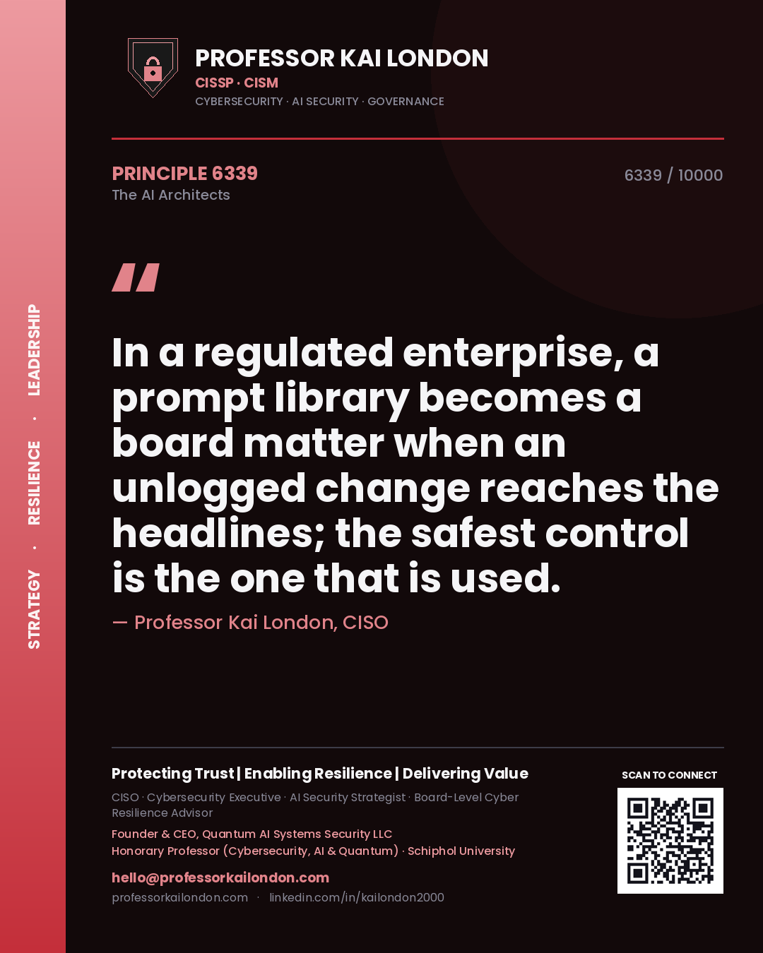 Professor Kai London principle 6339: In a regulated enterprise, a prompt library becomes a board matter when an unlogged change reaches the headlines; the safest control is the one that is used.