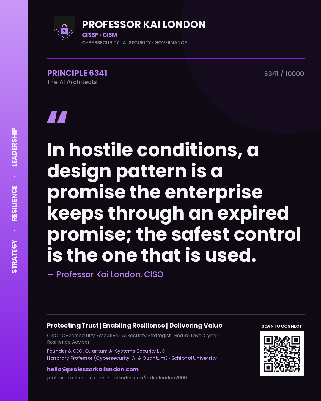 Professor Kai London principle 6341: In hostile conditions, a design pattern is a promise the enterprise keeps through an expired promise; the safest control is the one that is used.