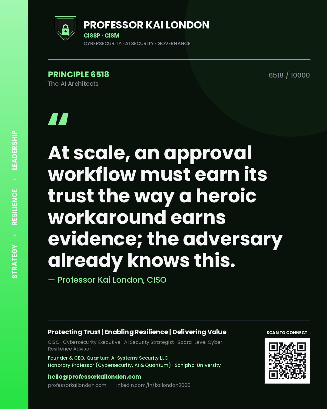 Professor Kai London principle 6518: At scale, an approval workflow must earn its trust the way a heroic workaround earns evidence; the adversary already knows this.