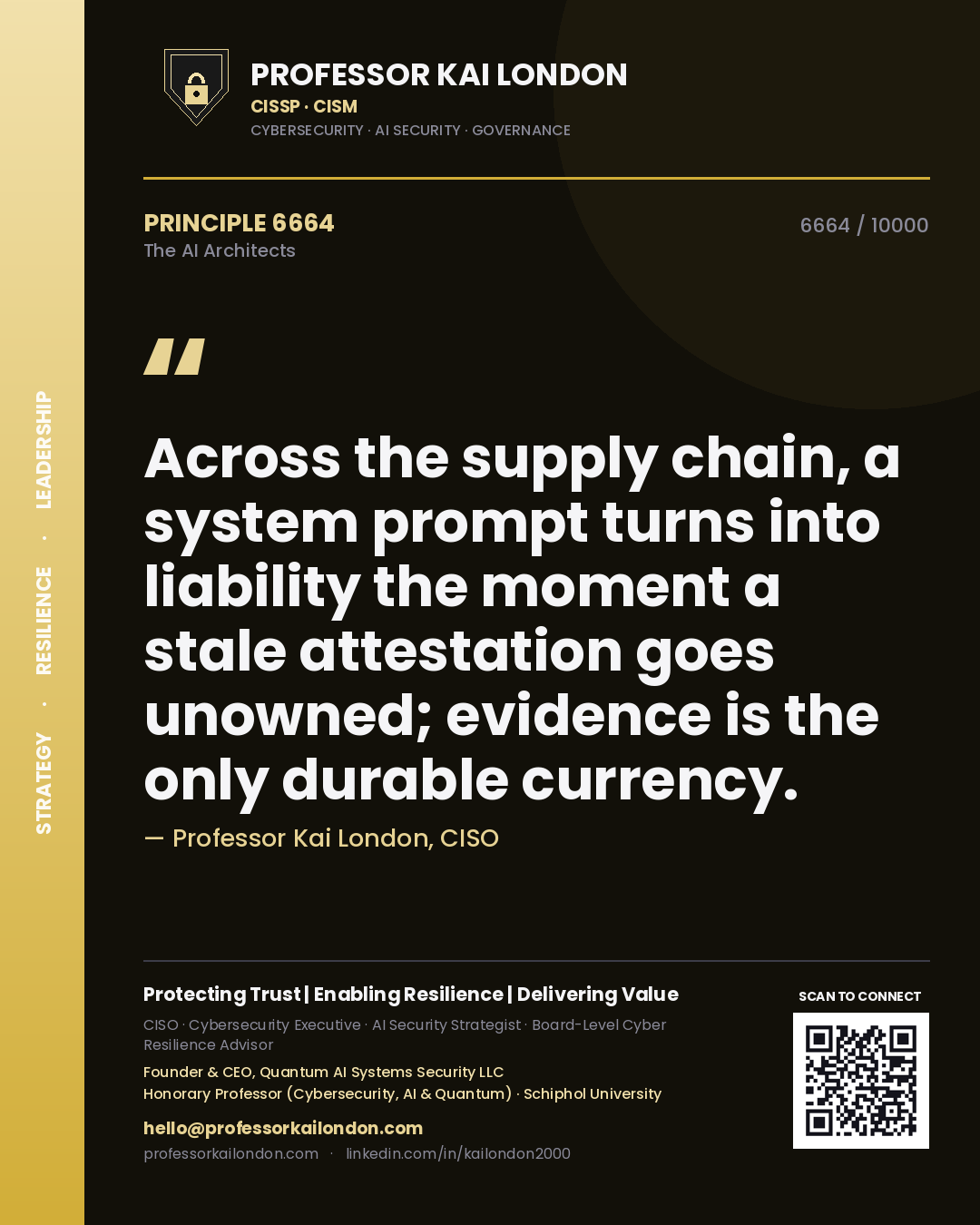 Professor Kai London principle 6664: Across the supply chain, a system prompt turns into liability the moment a stale attestation goes unowned; evidence is the only durable currency.