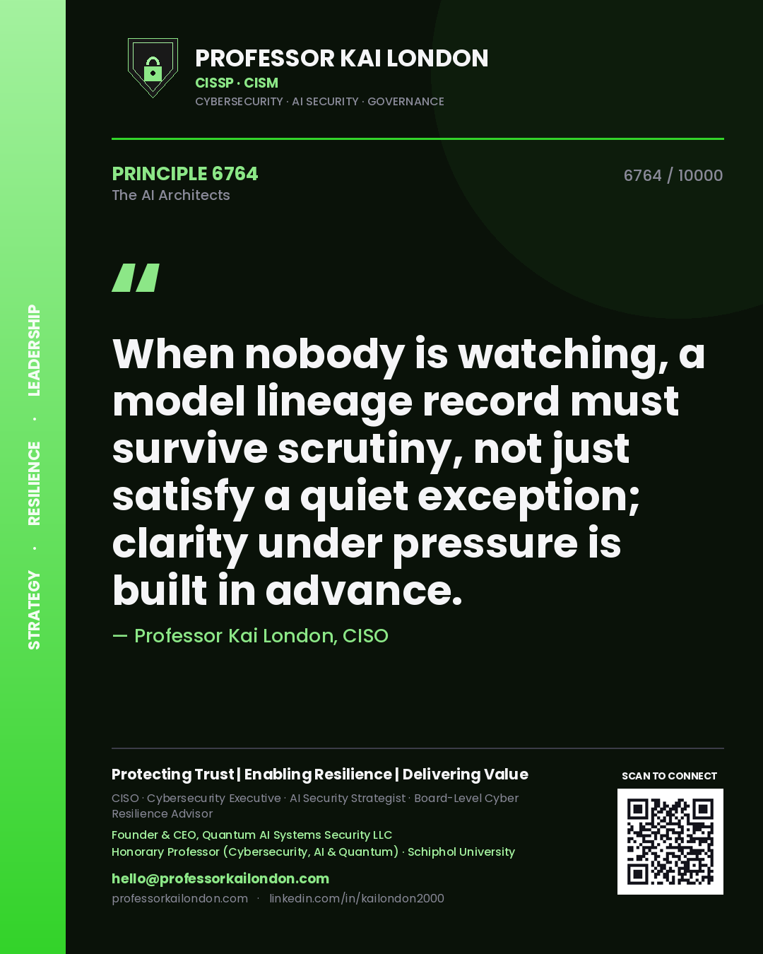 Professor Kai London principle 6764: When nobody is watching, a model lineage record must survive scrutiny, not just satisfy a quiet exception; clarity under pressure is built in advance.