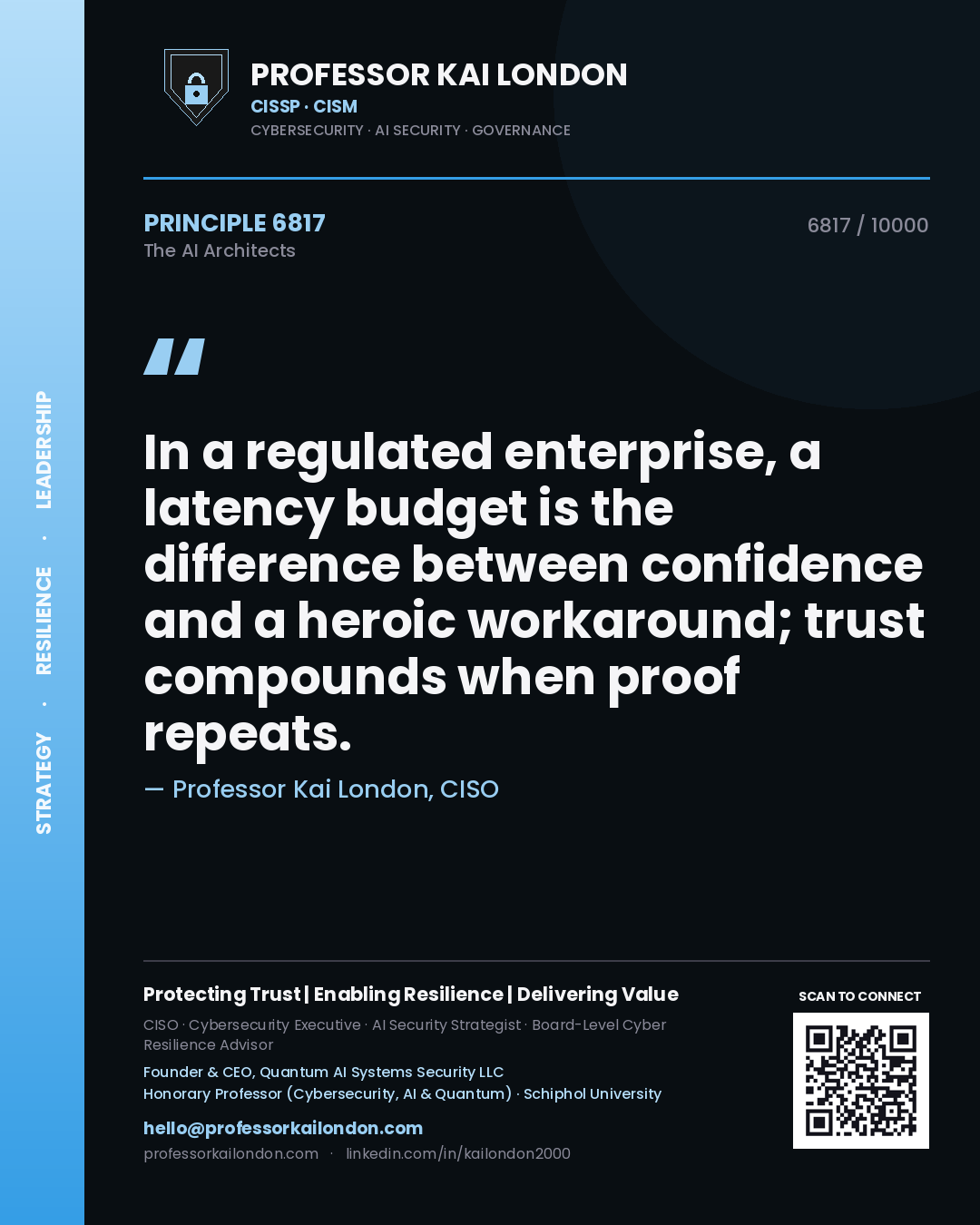 Professor Kai London principle 6817: In a regulated enterprise, a latency budget is the difference between confidence and a heroic workaround; trust compounds when proof repeats.