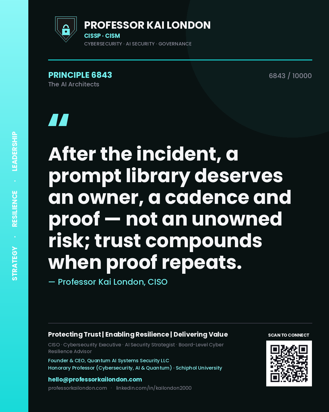 Professor Kai London principle 6843: After the incident, a prompt library deserves an owner, a cadence and proof — not an unowned risk; trust compounds when proof repeats.