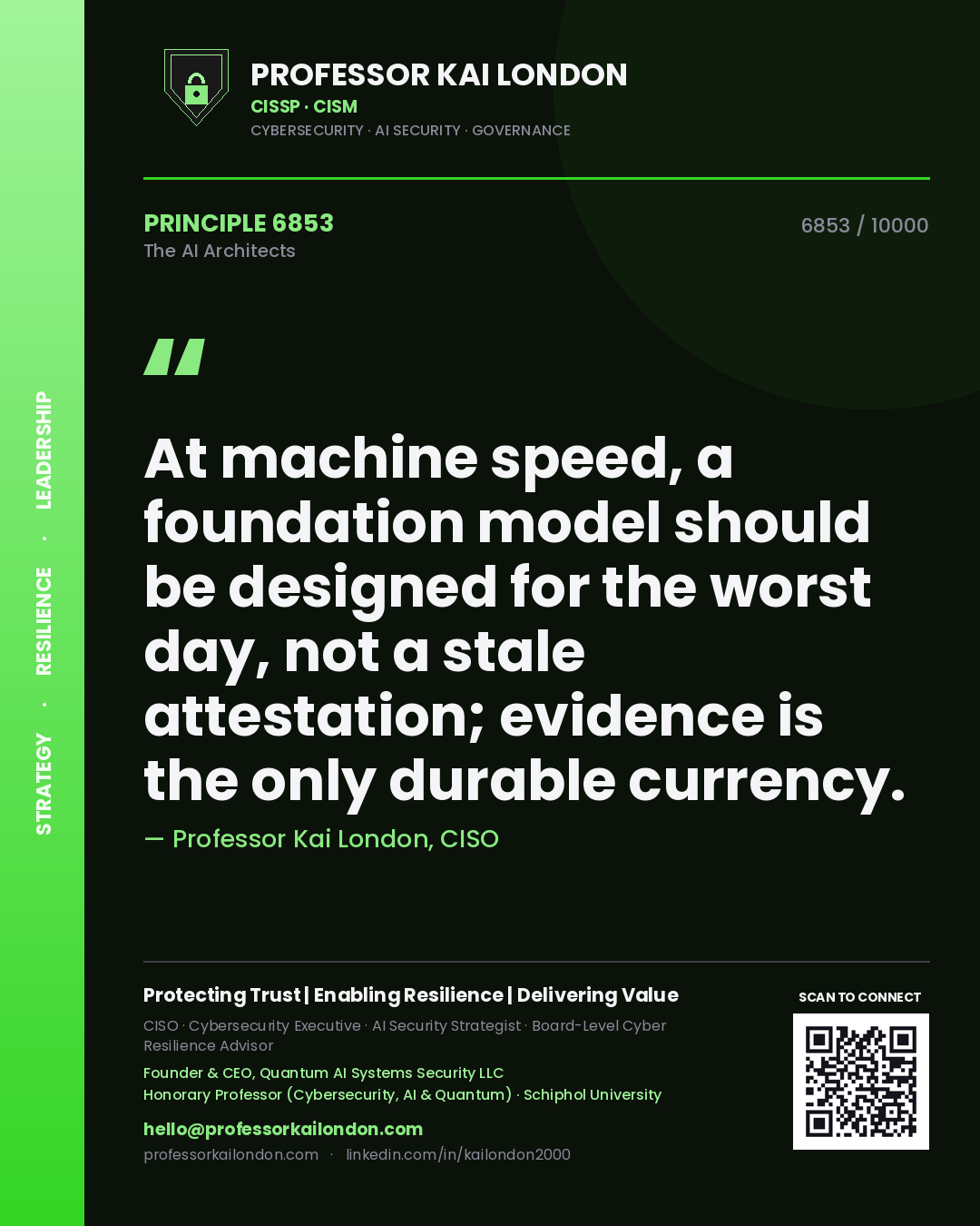 Professor Kai London principle 6853: At machine speed, a foundation model should be designed for the worst day, not a stale attestation; evidence is the only durable currency.