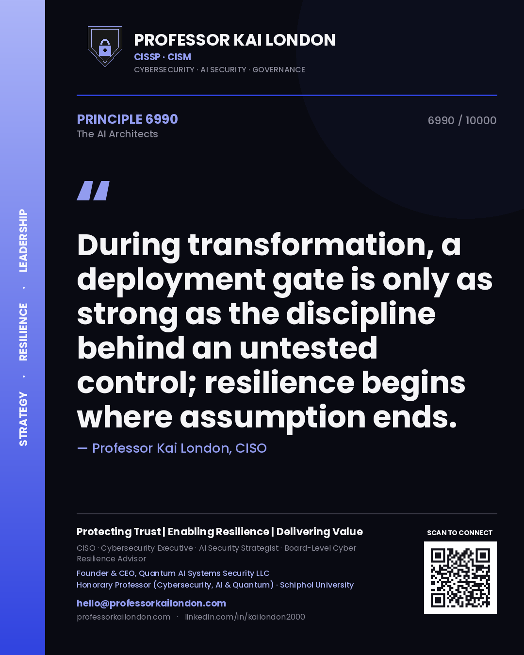 Professor Kai London principle 6990: During transformation, a deployment gate is only as strong as the discipline behind an untested control; resilience begins where assumption ends.