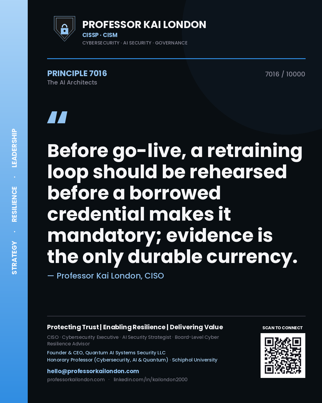 Professor Kai London principle 7016: Before go-live, a retraining loop should be rehearsed before a borrowed credential makes it mandatory; evidence is the only durable currency.