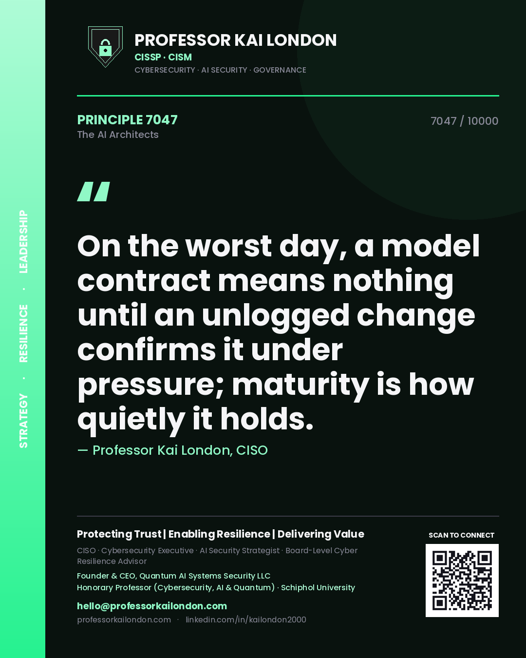 Professor Kai London principle 7047: On the worst day, a model contract means nothing until an unlogged change confirms it under pressure; maturity is how quietly it holds.