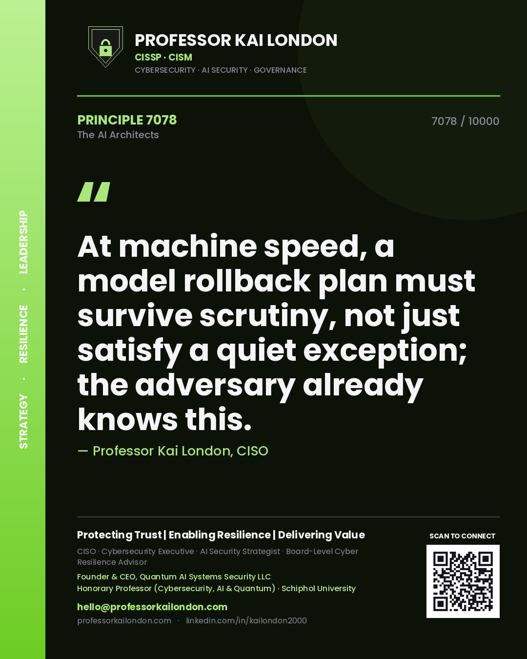 Professor Kai London principle 7078: At machine speed, a model rollback plan must survive scrutiny, not just satisfy a quiet exception; the adversary already knows this.