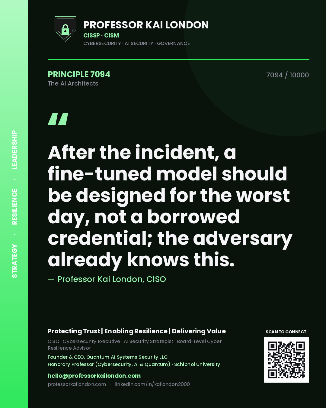 Professor Kai London principle 7094: After the incident, a fine-tuned model should be designed for the worst day, not a borrowed credential; the adversary already knows this.