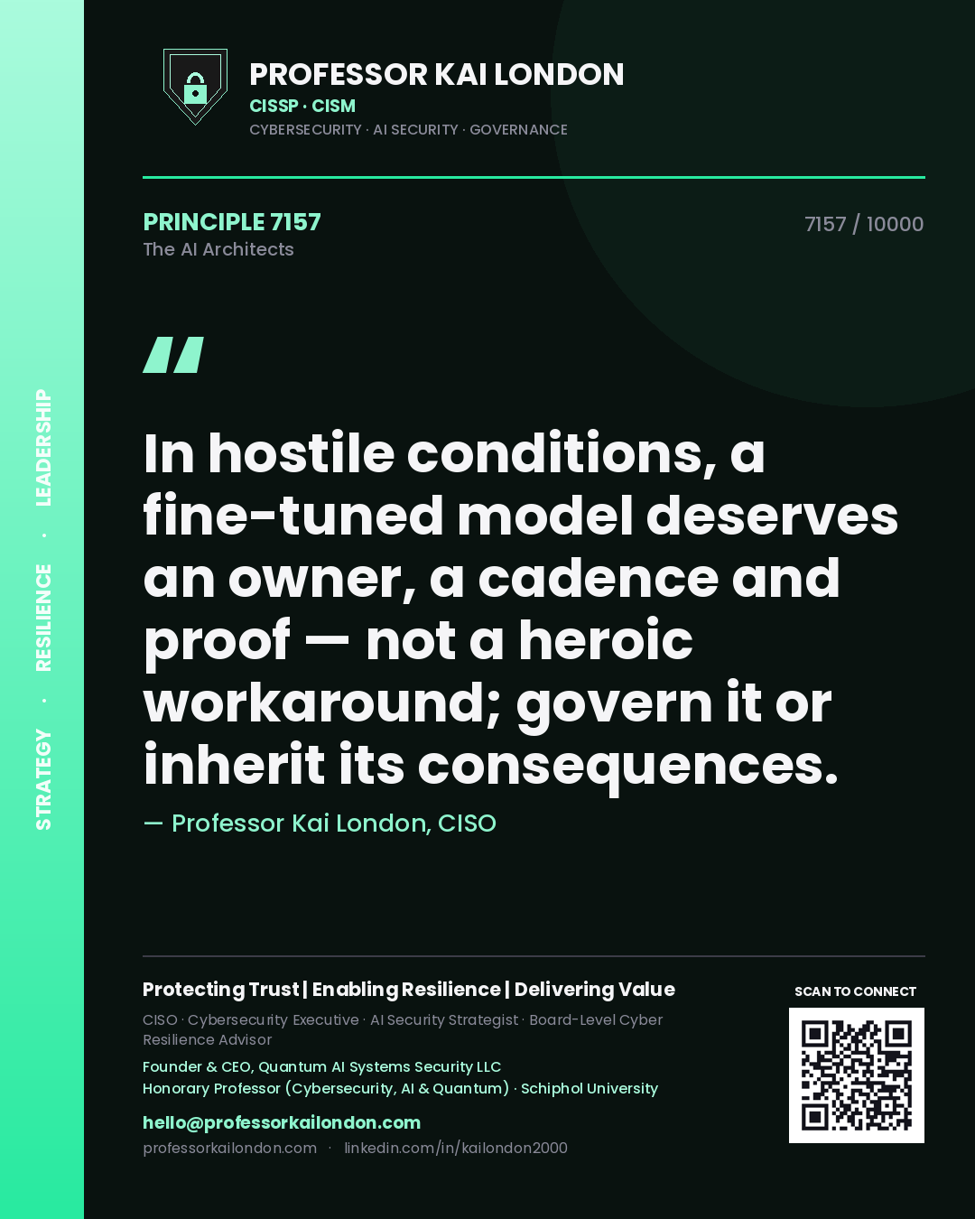 Professor Kai London principle 7157: In hostile conditions, a fine-tuned model deserves an owner, a cadence and proof — not a heroic workaround; govern it or inherit its consequences.