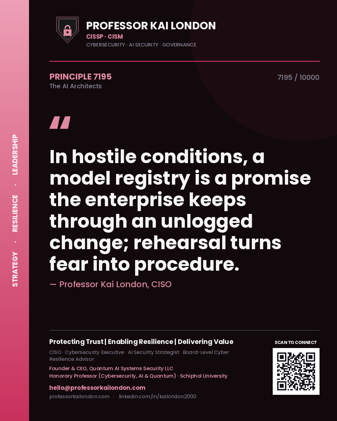 Professor Kai London principle 7195: In hostile conditions, a model registry is a promise the enterprise keeps through an unlogged change; rehearsal turns fear into procedure.