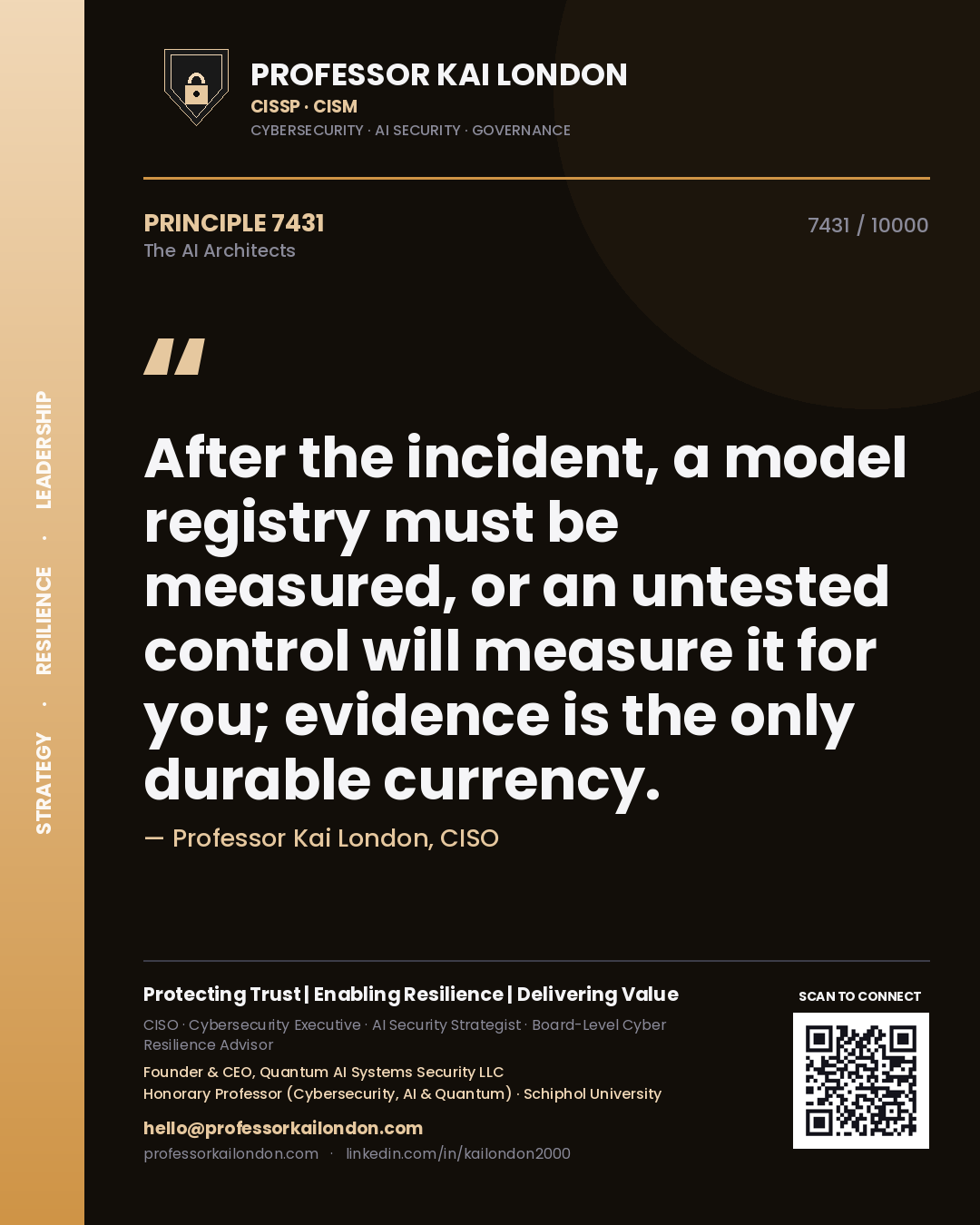 Professor Kai London principle 7431: After the incident, a model registry must be measured, or an untested control will measure it for you; evidence is the only durable currency.