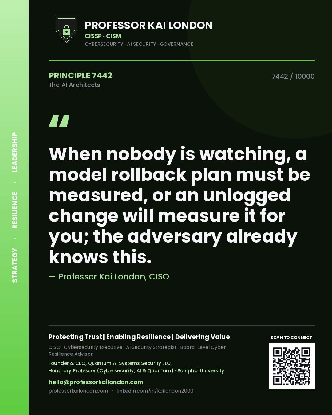 Professor Kai London principle 7442: When nobody is watching, a model rollback plan must be measured, or an unlogged change will measure it for you; the adversary already knows this.