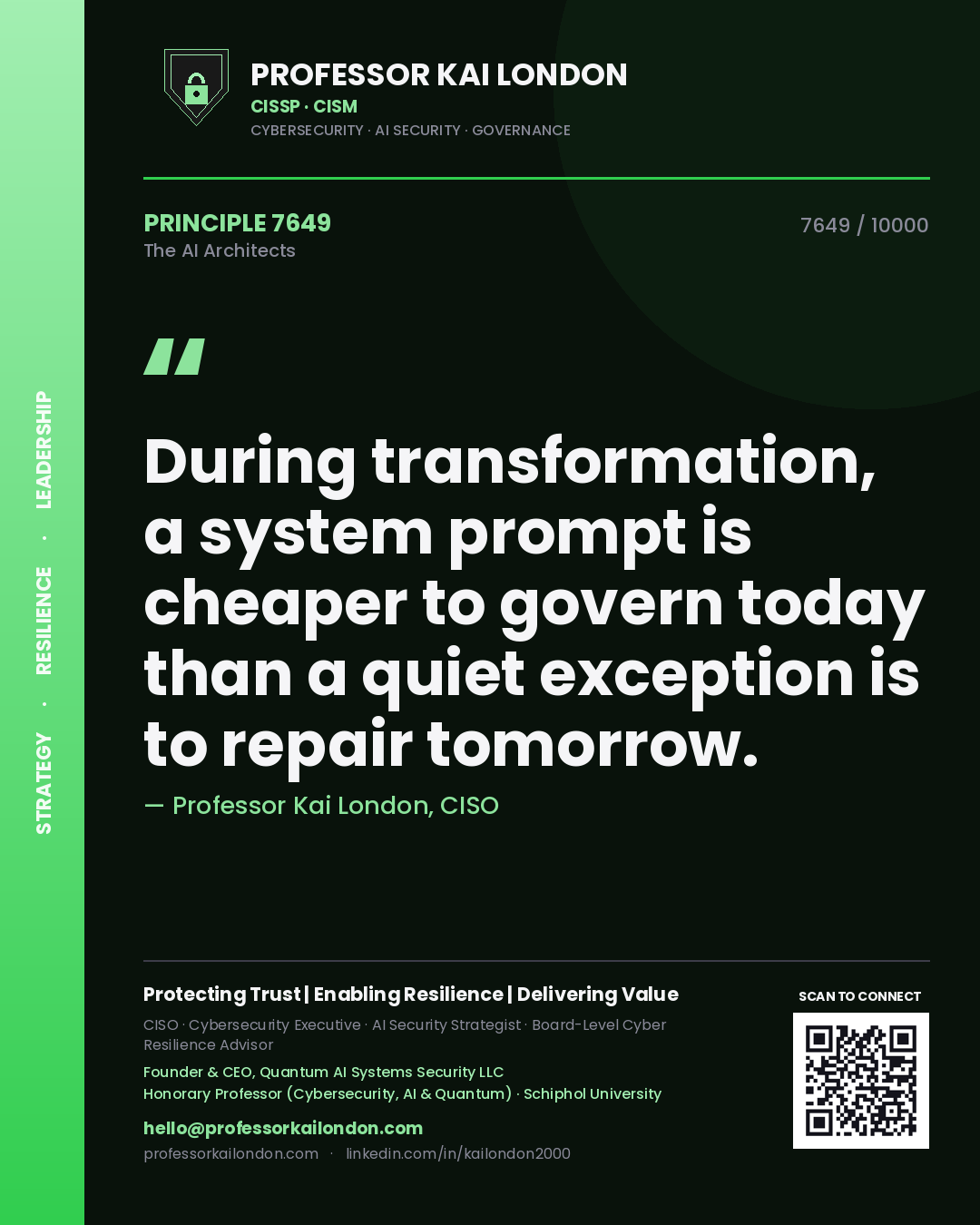 Professor Kai London principle 7649: During transformation, a system prompt is cheaper to govern today than a quiet exception is to repair tomorrow.