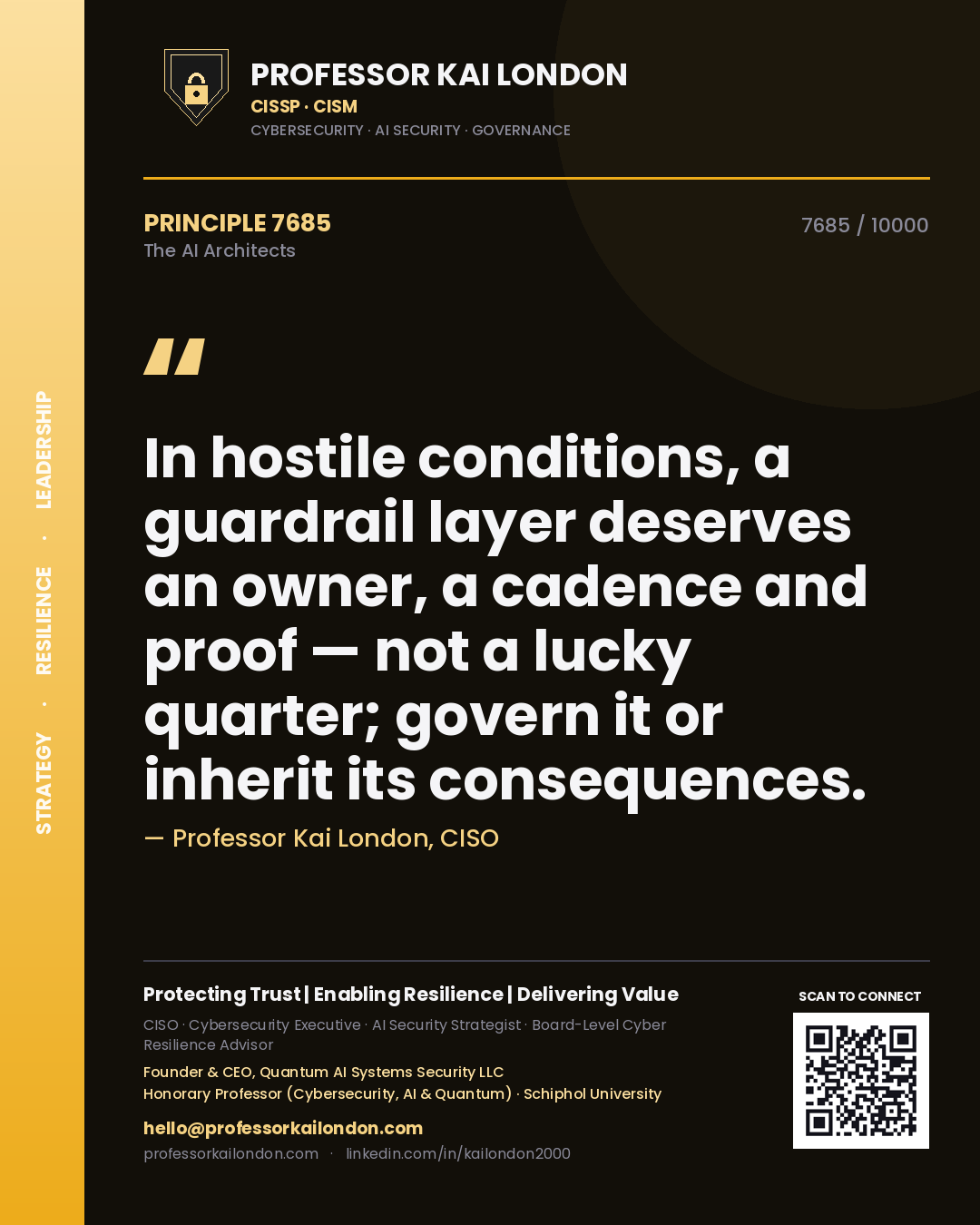 Professor Kai London principle 7685: In hostile conditions, a guardrail layer deserves an owner, a cadence and proof — not a lucky quarter; govern it or inherit its consequences.