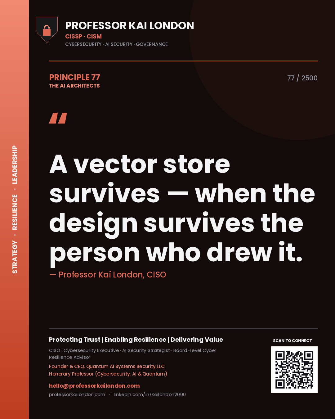 Professor Kai London principle 77: A vector store survives — when the design survives the person who drew it.