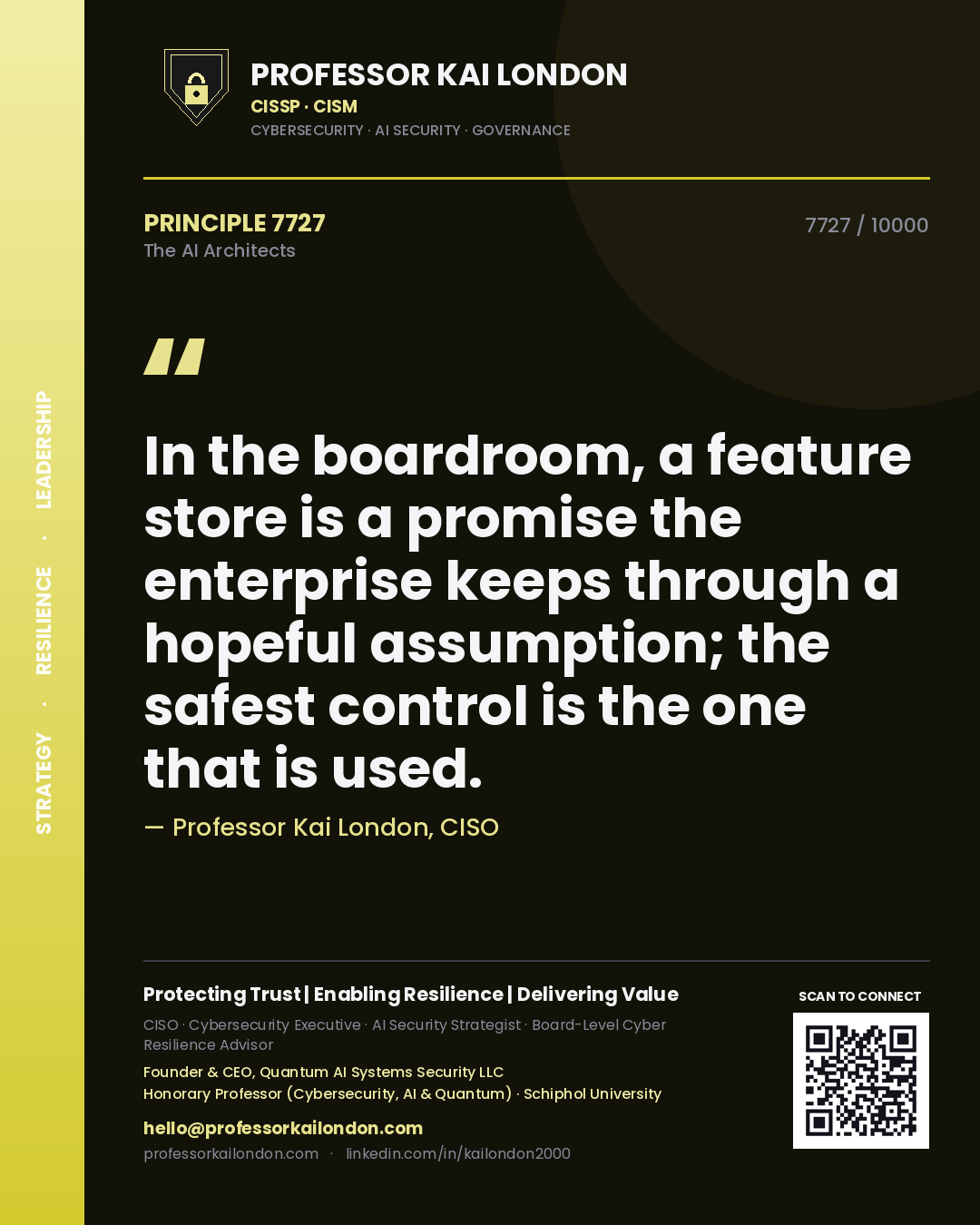Professor Kai London principle 7727: In the boardroom, a feature store is a promise the enterprise keeps through a hopeful assumption; the safest control is the one that is used.