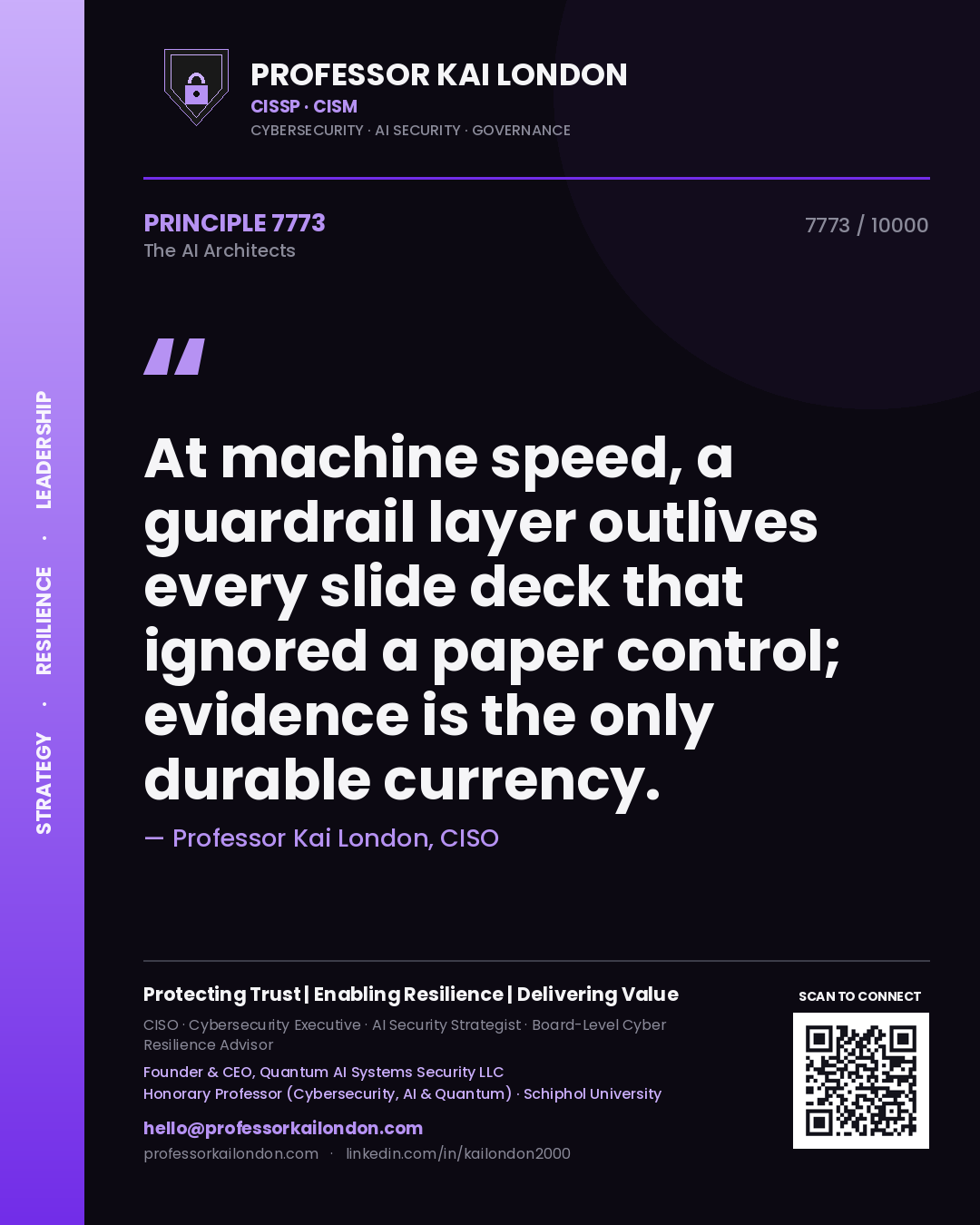Professor Kai London principle 7773: At machine speed, a guardrail layer outlives every slide deck that ignored a paper control; evidence is the only durable currency.