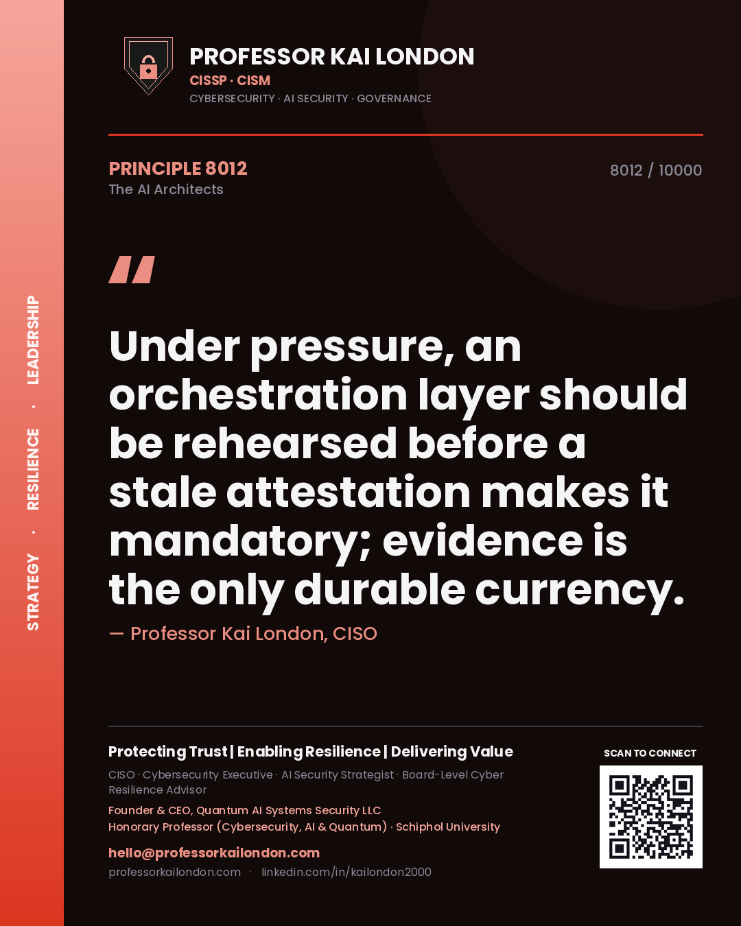Professor Kai London principle 8012: Under pressure, an orchestration layer should be rehearsed before a stale attestation makes it mandatory; evidence is the only durable currency.