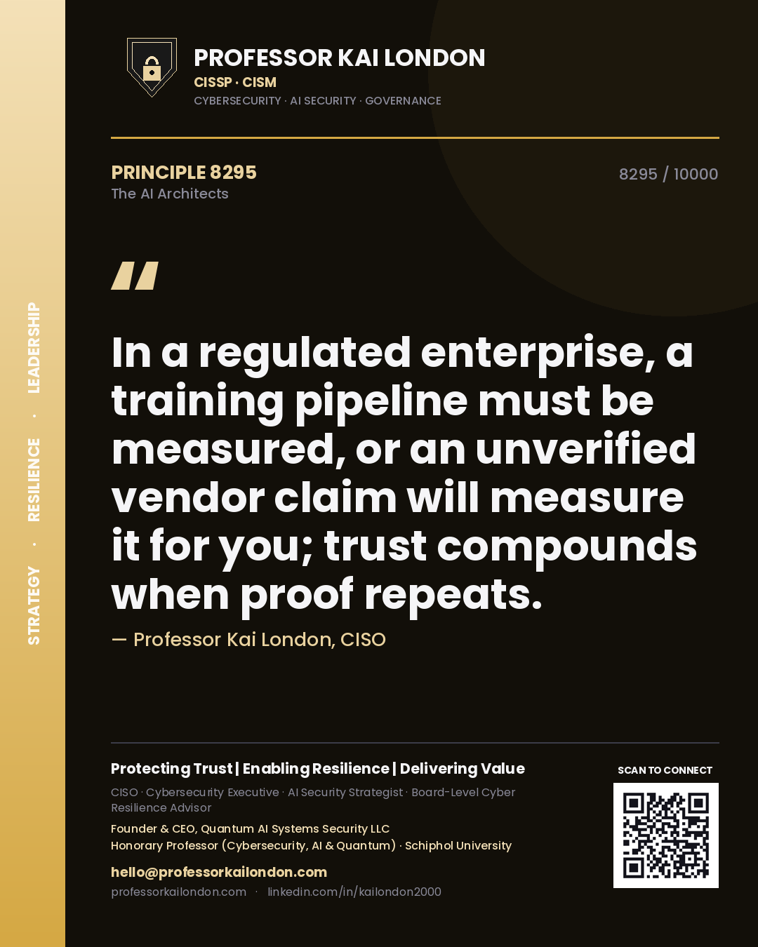 Professor Kai London principle 8295: In a regulated enterprise, a training pipeline must be measured, or an unverified vendor claim will measure it for you; trust compounds when proof repeats.