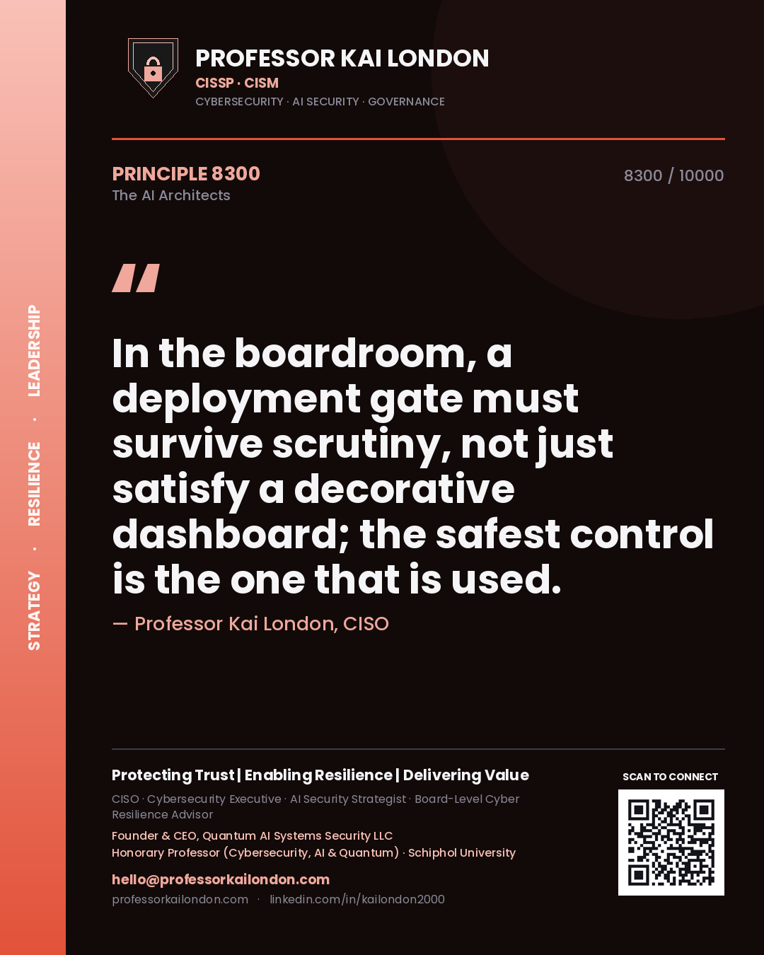 Professor Kai London principle 8300: In the boardroom, a deployment gate must survive scrutiny, not just satisfy a decorative dashboard; the safest control is the one that is used.