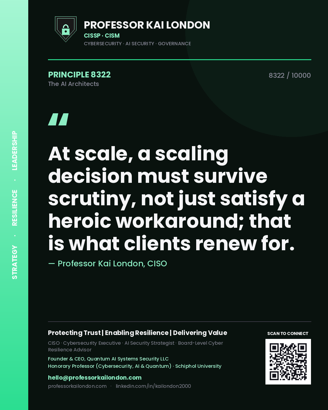 Professor Kai London principle 8322: At scale, a scaling decision must survive scrutiny, not just satisfy a heroic workaround; that is what clients renew for.