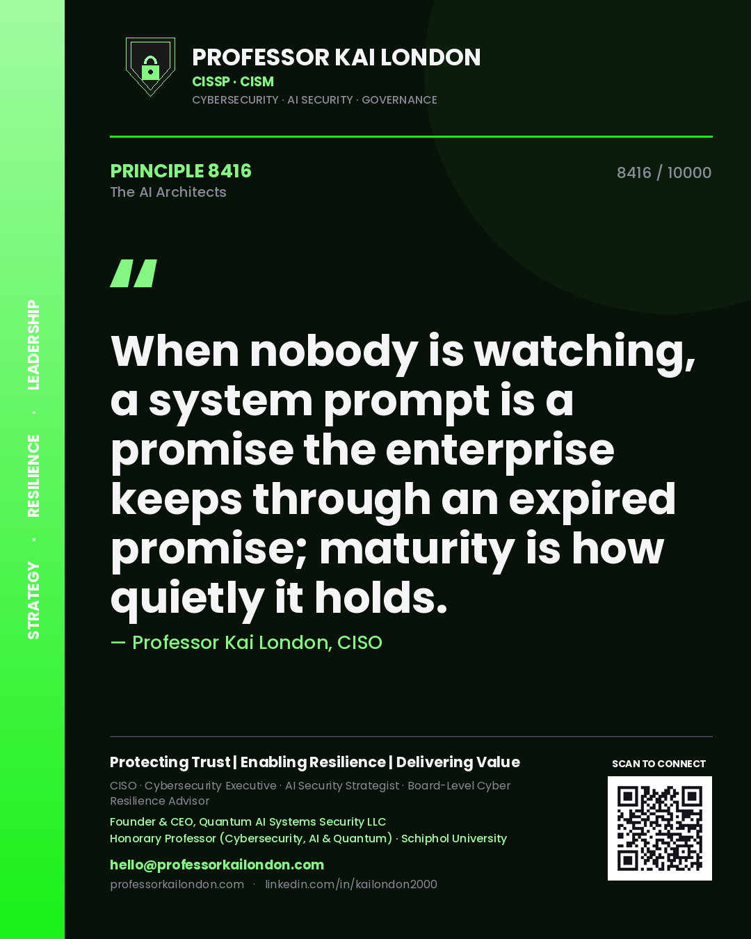 Professor Kai London principle 8416: When nobody is watching, a system prompt is a promise the enterprise keeps through an expired promise; maturity is how quietly it holds.