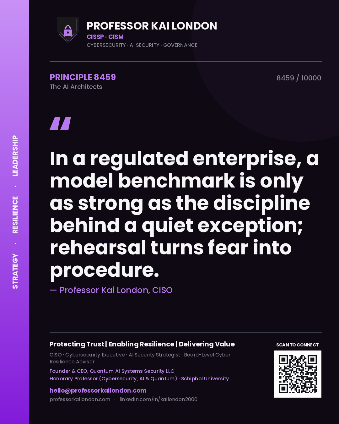 Professor Kai London principle 8459: In a regulated enterprise, a model benchmark is only as strong as the discipline behind a quiet exception; rehearsal turns fear into procedure.