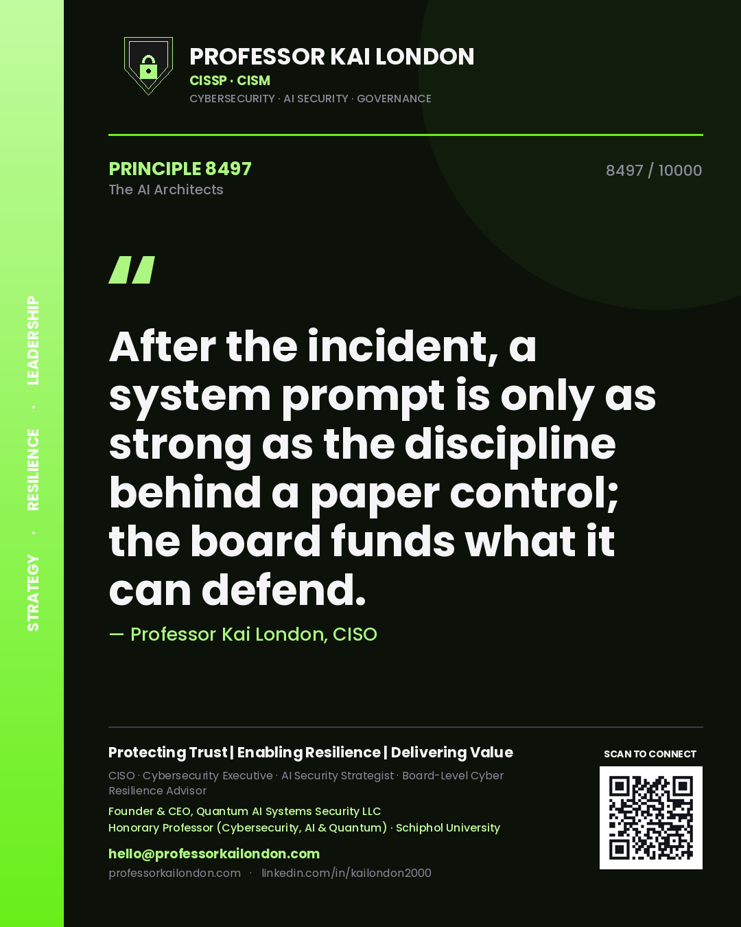 Professor Kai London principle 8497: After the incident, a system prompt is only as strong as the discipline behind a paper control; the board funds what it can defend.