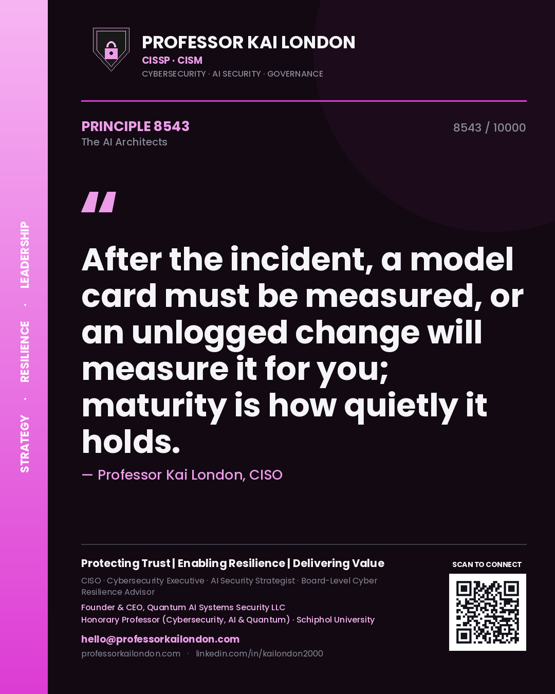 Professor Kai London principle 8543: After the incident, a model card must be measured, or an unlogged change will measure it for you; maturity is how quietly it holds.