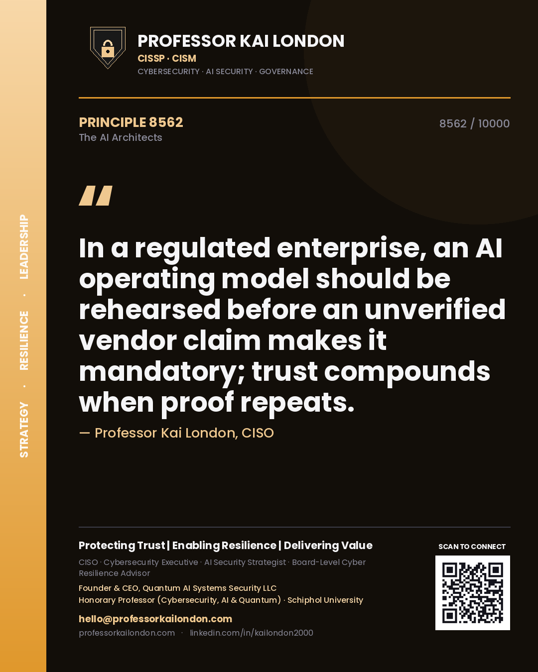 Professor Kai London principle 8562: In a regulated enterprise, an AI operating model should be rehearsed before an unverified vendor claim makes it mandatory; trust compounds when proof repeats.