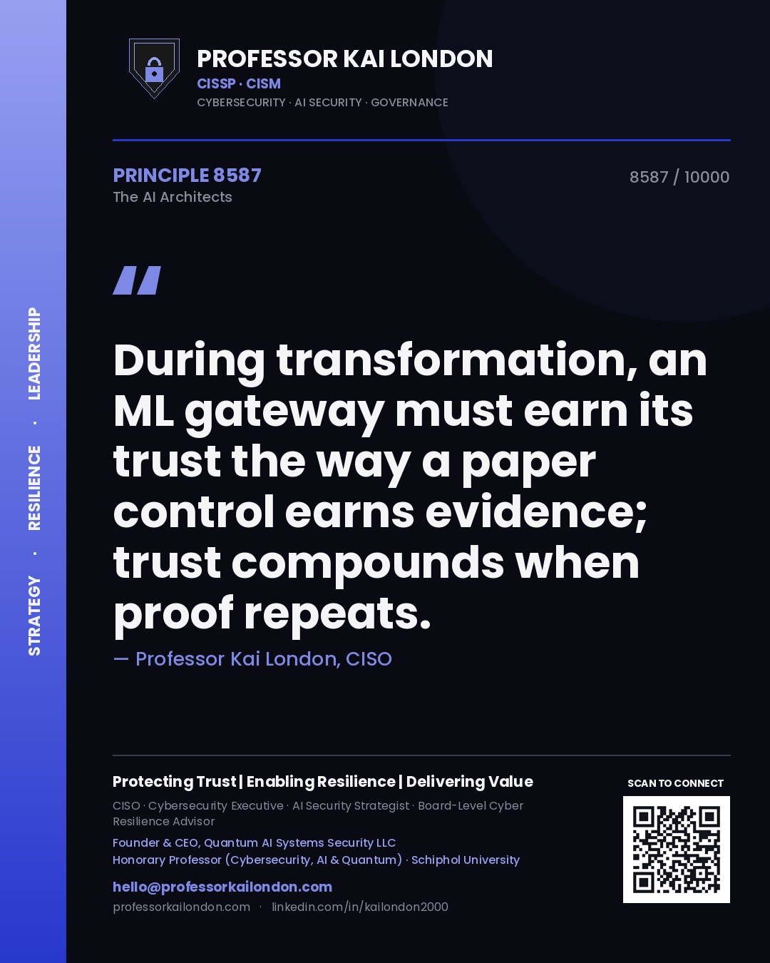 Professor Kai London principle 8587: During transformation, an ML gateway must earn its trust the way a paper control earns evidence; trust compounds when proof repeats.