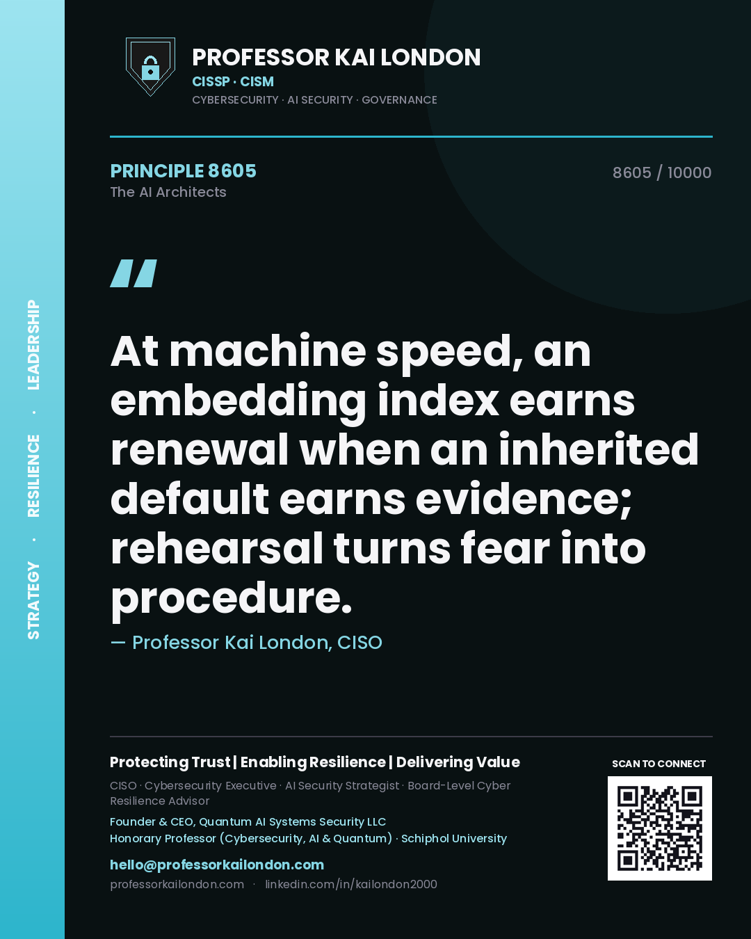 Professor Kai London principle 8605: At machine speed, an embedding index earns renewal when an inherited default earns evidence; rehearsal turns fear into procedure.