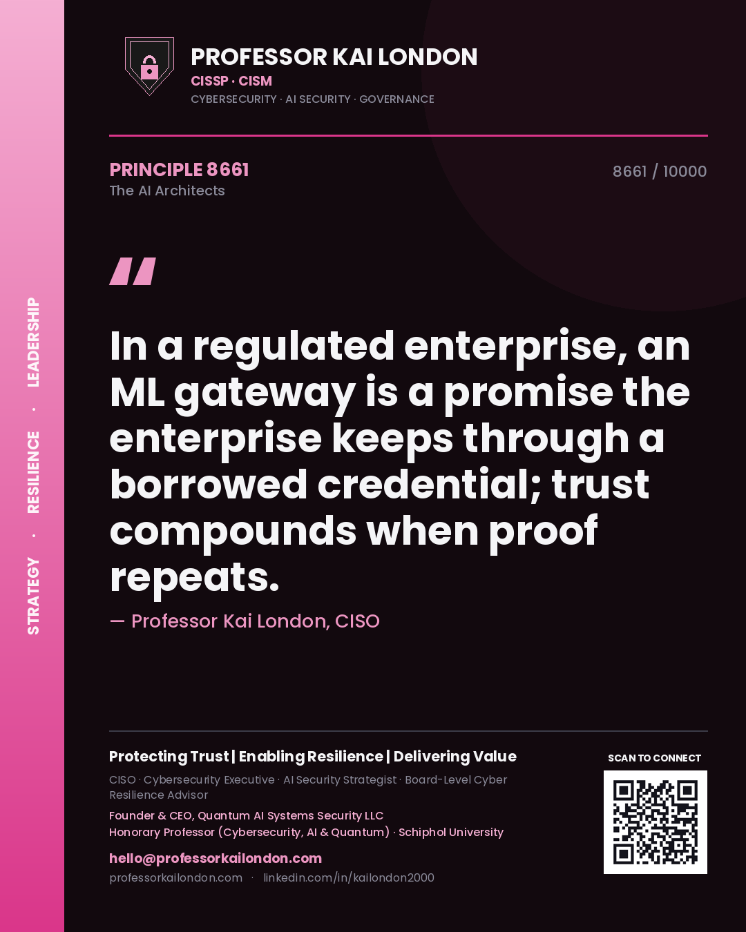 Professor Kai London principle 8661: In a regulated enterprise, an ML gateway is a promise the enterprise keeps through a borrowed credential; trust compounds when proof repeats.