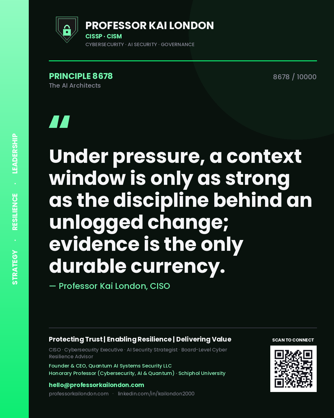 Professor Kai London principle 8678: Under pressure, a context window is only as strong as the discipline behind an unlogged change; evidence is the only durable currency.