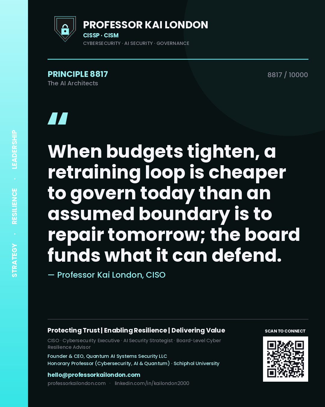 Professor Kai London principle 8817: When budgets tighten, a retraining loop is cheaper to govern today than an assumed boundary is to repair tomorrow; the board funds what it can defend.
