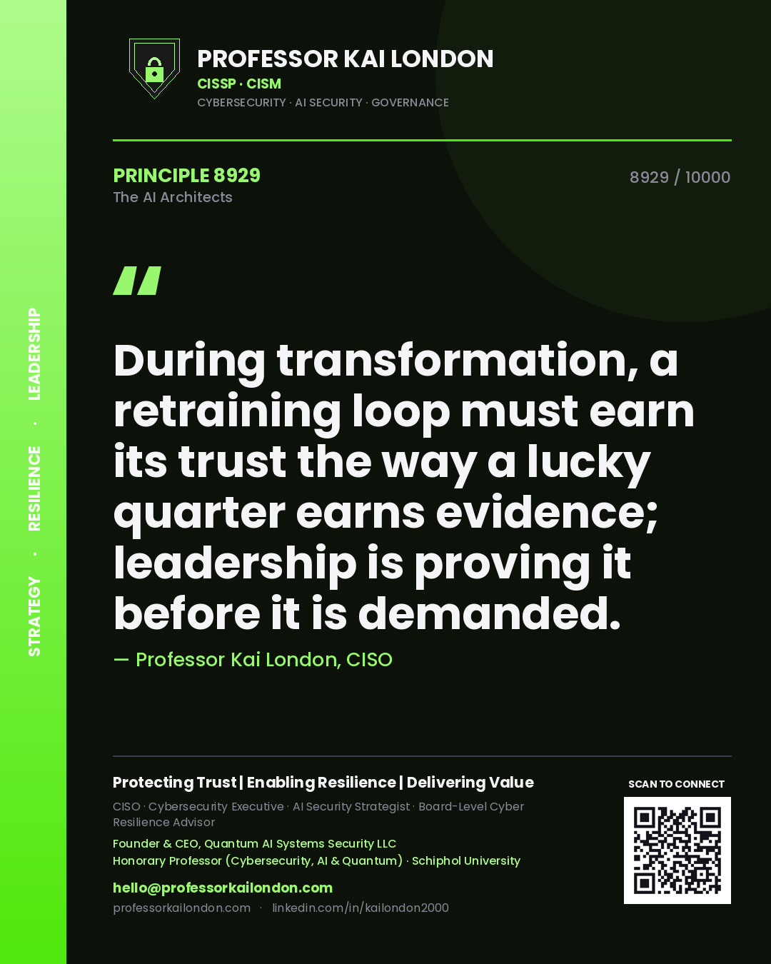Professor Kai London principle 8929: During transformation, a retraining loop must earn its trust the way a lucky quarter earns evidence; leadership is proving it before it is demanded.