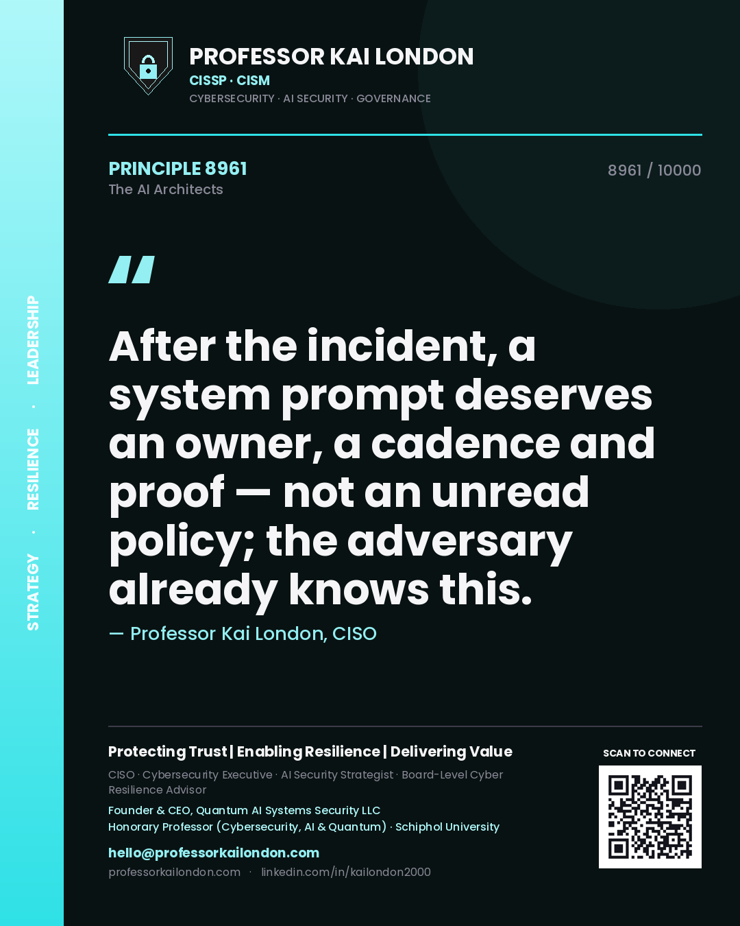 Professor Kai London principle 8961: After the incident, a system prompt deserves an owner, a cadence and proof — not an unread policy; the adversary already knows this.