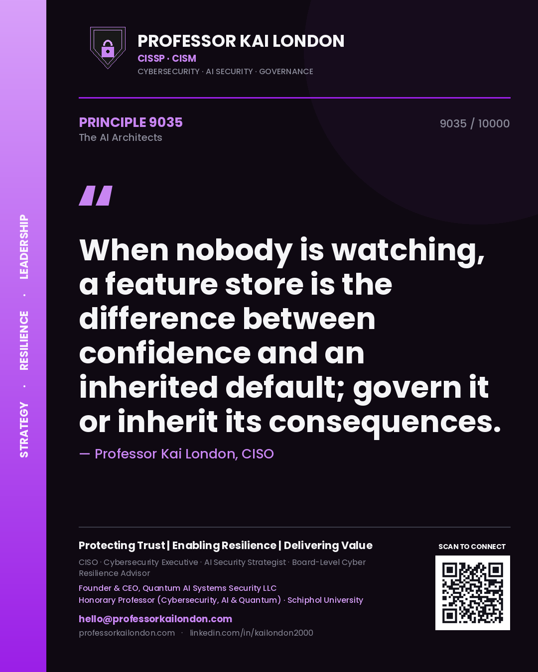 Professor Kai London principle 9035: When nobody is watching, a feature store is the difference between confidence and an inherited default; govern it or inherit its consequences.