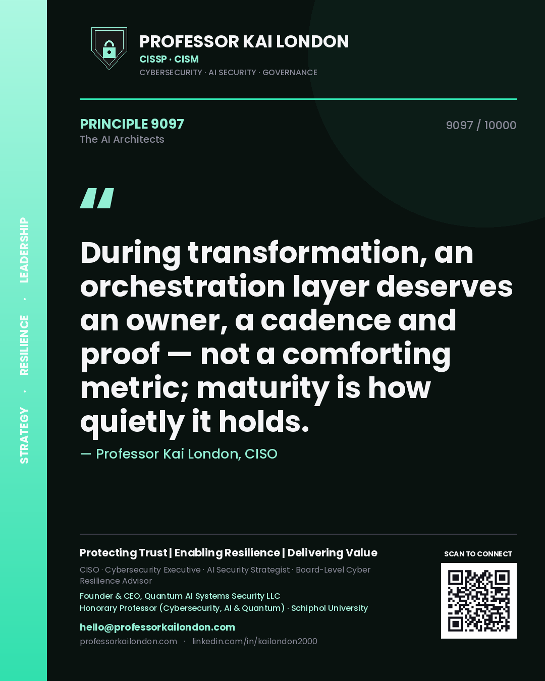 Professor Kai London principle 9097: During transformation, an orchestration layer deserves an owner, a cadence and proof — not a comforting metric; maturity is how quietly it holds.