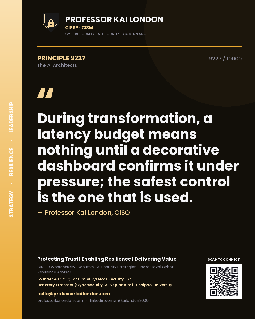 Professor Kai London principle 9227: During transformation, a latency budget means nothing until a decorative dashboard confirms it under pressure; the safest control is the one that is used.