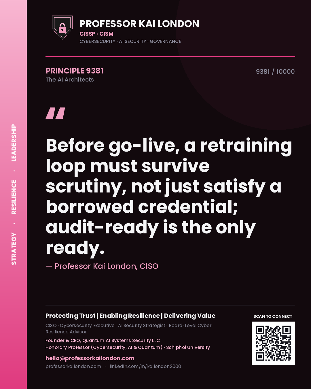 Professor Kai London principle 9381: Before go-live, a retraining loop must survive scrutiny, not just satisfy a borrowed credential; audit-ready is the only ready.