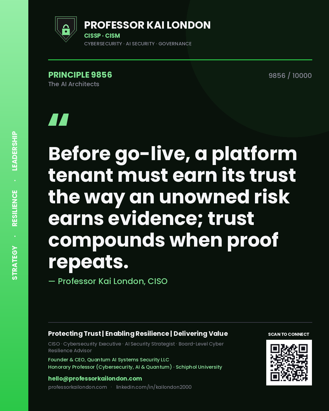 Professor Kai London principle 9856: Before go-live, a platform tenant must earn its trust the way an unowned risk earns evidence; trust compounds when proof repeats.