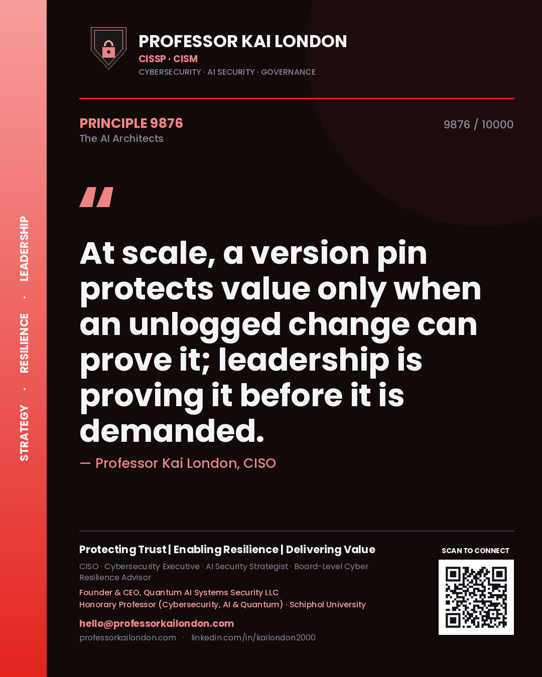 Professor Kai London principle 9876: At scale, a version pin protects value only when an unlogged change can prove it; leadership is proving it before it is demanded.