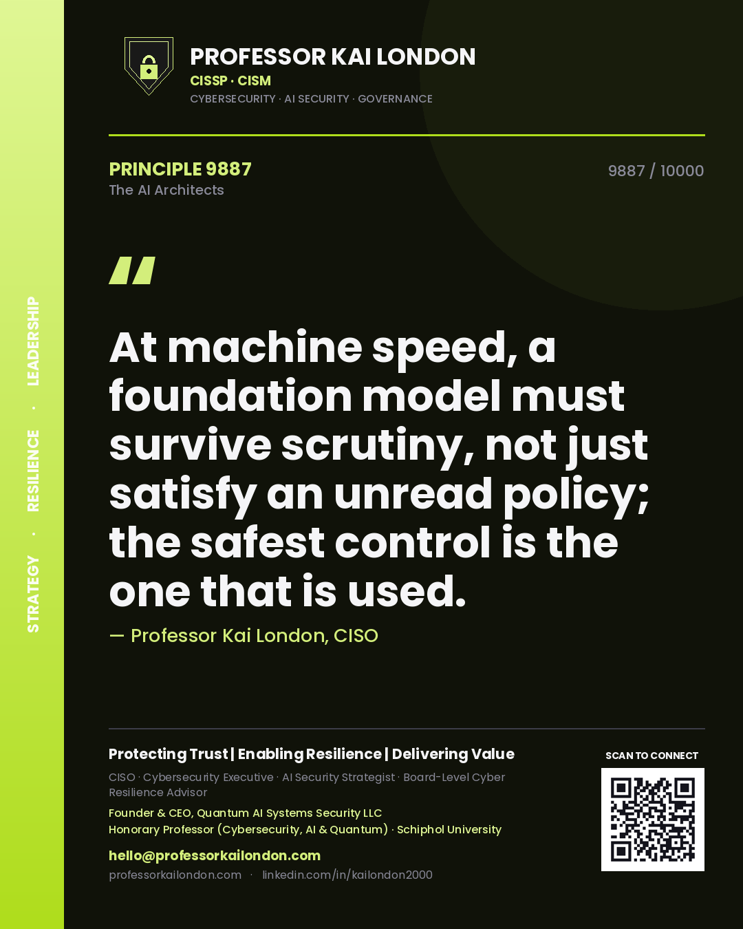 Professor Kai London principle 9887: At machine speed, a foundation model must survive scrutiny, not just satisfy an unread policy; the safest control is the one that is used.