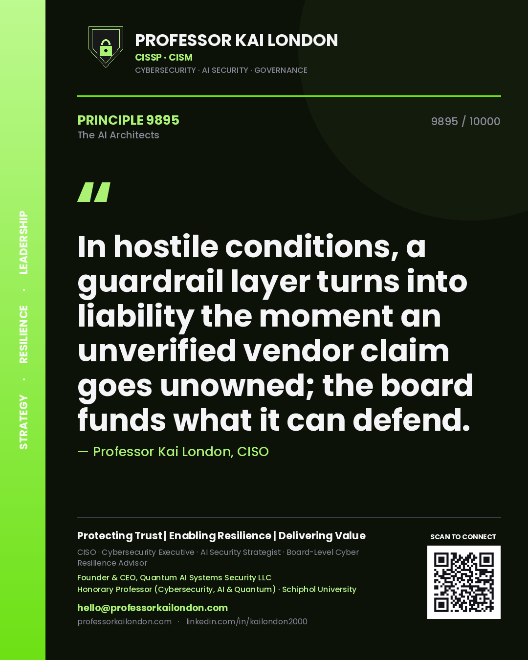 Professor Kai London principle 9895: In hostile conditions, a guardrail layer turns into liability the moment an unverified vendor claim goes unowned; the board funds what it can defend.