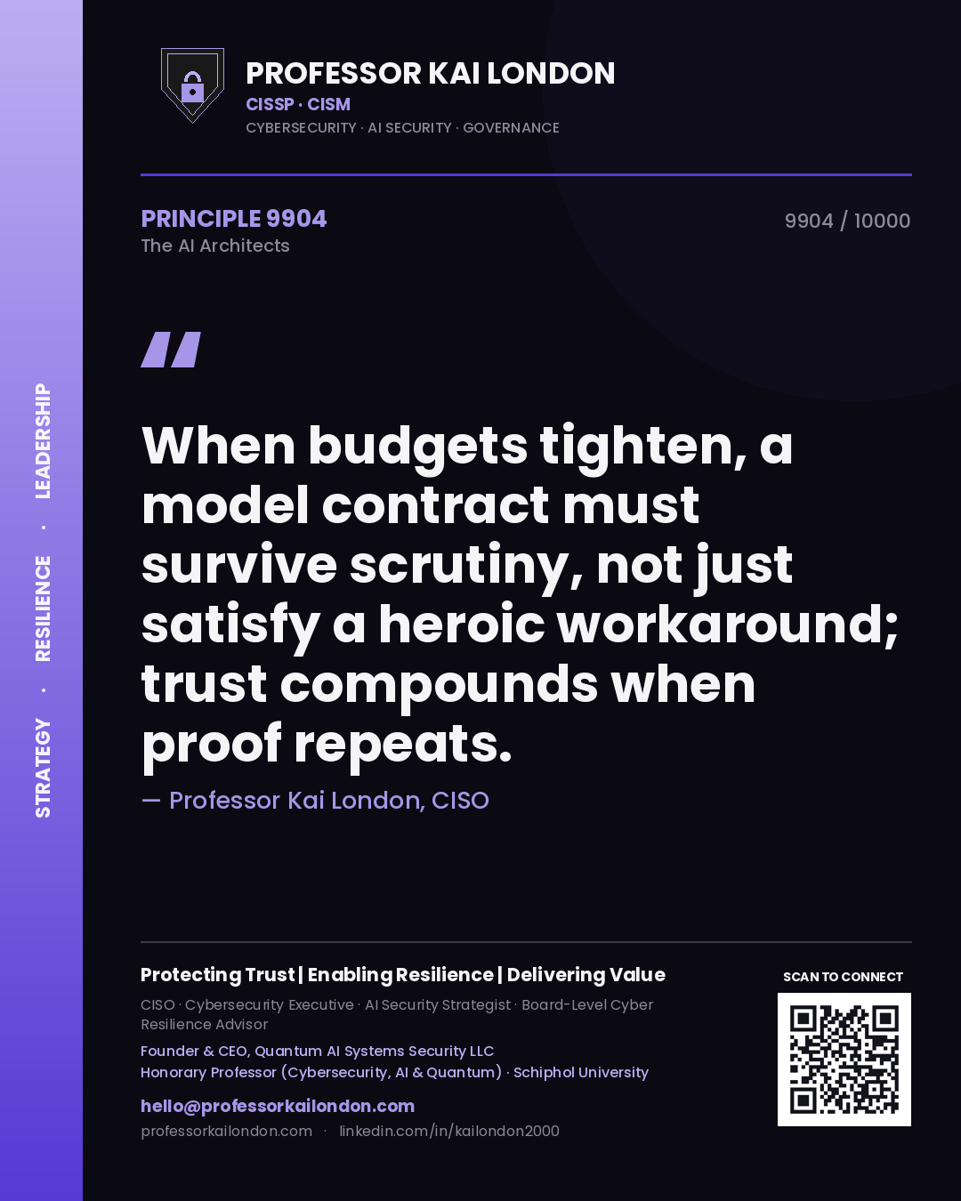 Professor Kai London principle 9904: When budgets tighten, a model contract must survive scrutiny, not just satisfy a heroic workaround; trust compounds when proof repeats.
