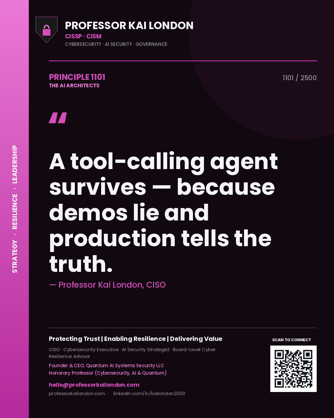 Professor Kai London principle 1101: A tool-calling agent survives — because demos lie and production tells the truth.