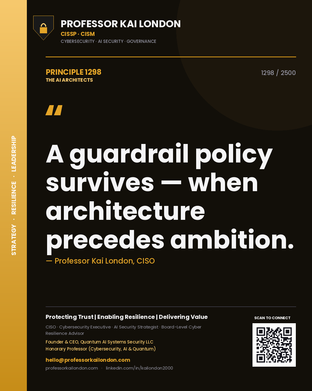Professor Kai London principle 1298: A guardrail policy survives — when architecture precedes ambition.