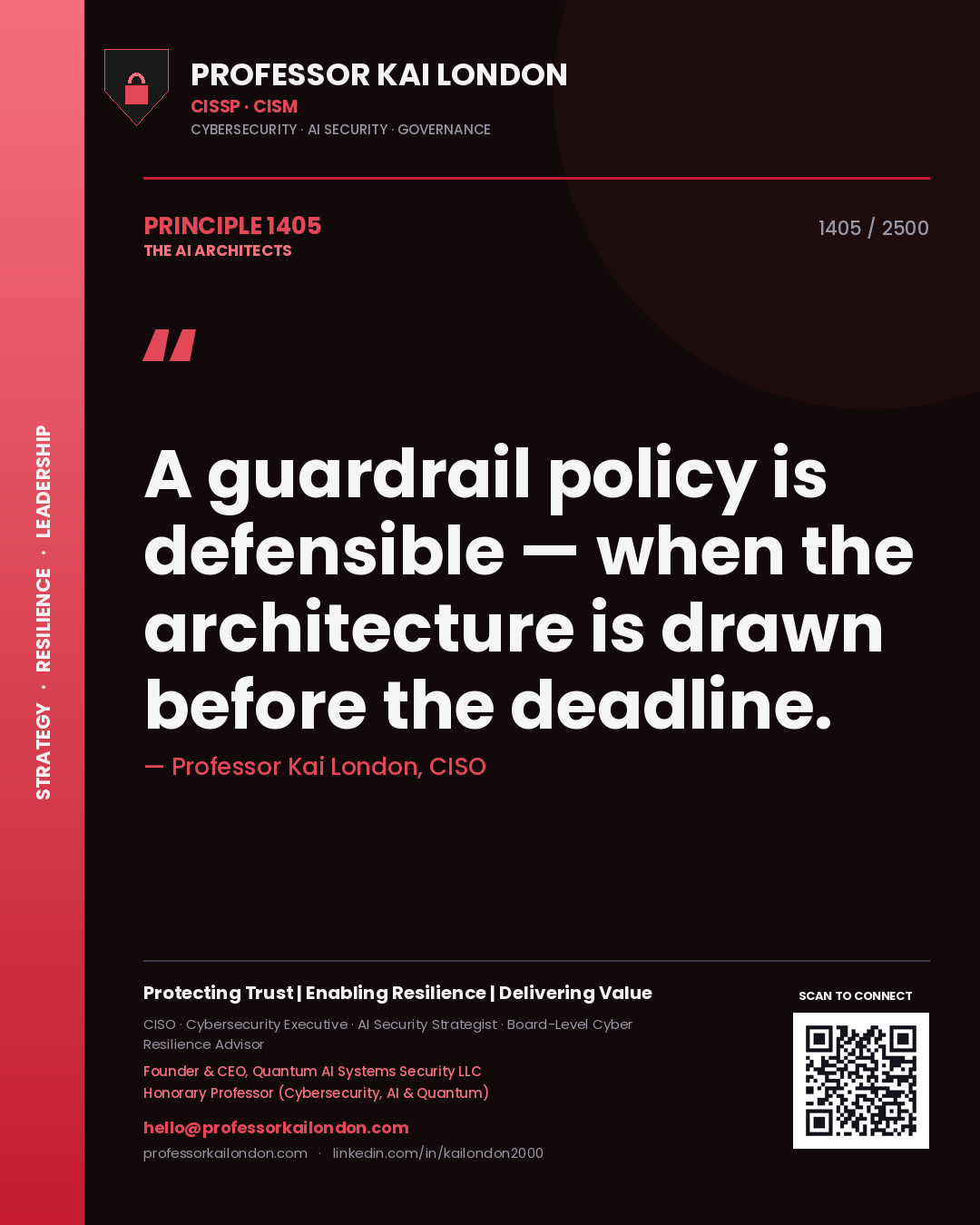 Professor Kai London principle 1405: A guardrail policy is defensible — when the architecture is drawn before the deadline.
